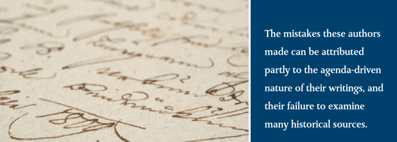 The mistakes these authors made can be attributed partly to the agenda-driven nature of their writings, and their failure to examine many historical sources.